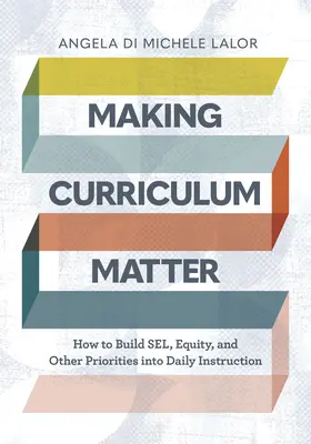 Making Curriculum Matter: Cum să integrați Sel, echitatea și alte priorități în instruirea zilnică - Making Curriculum Matter: How to Build Sel, Equity, and Other Priorities Into Daily Instruction