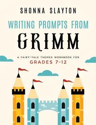 Sugestii de scriere de la Grimm: Un caiet de lucru cu tematică de basm pentru clasele 7 - 12 - Writing Prompts From Grimm: A Fairy-Tale Themed Workbook for Grades 7 - 12