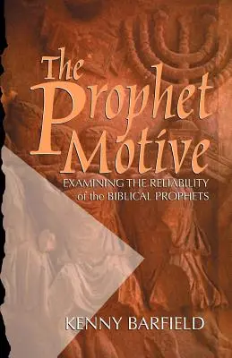 Motivația profetului: Examinarea fiabilității profeților biblici - The Prophet Motive: Examining the Reliability of the Biblical Prophets