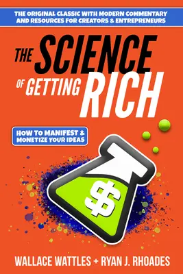 Știința de a deveni bogat: Cum să-ți manifești + monetizezi ideile - The Science of Getting Rich: How to Manifest + Monetize Your Ideas