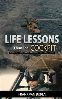 Lecții de viață din cockpit: Povești captivante ale unui pilot BlackHawk - Sfaturi pentru succesul tău - Life Lessons From The Cockpit: Captivating Stories Of a BlackHawk Pilot - Tips For Your Success