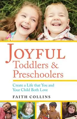 Copii mici și preșcolari bucuroși: Creați o viață pe care atât dumneavoastră, cât și copilul dumneavoastră o iubiți - Joyful Toddlers and Preschoolers: Create a Life That You and Your Child Both Love