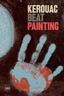 Kerouac: Pictura Beat - Kerouac: Beat Painting