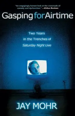 Gasping for Airtime: Doi ani în tranșeele Saturday Night Live - Gasping for Airtime: Two Years in the Trenches of Saturday Night Live
