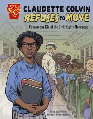 Claudette Colvin refuză să se mute: Copila curajoasă a Mișcării pentru drepturile civile - Claudette Colvin Refuses to Move: Courageous Kid of the Civil Rights Movement