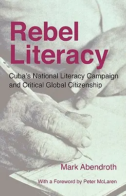 Rebel Literacy: Campania națională de alfabetizare din Cuba și cetățenia globală critică - Rebel Literacy: Cuba's National Literacy Campaign and Critical Global Citizenship