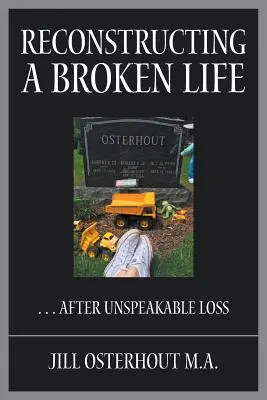 Reconstrucția unei vieți frânte: . . . După o pierdere de nedescris - Reconstructing a Broken Life: . . . After Unspeakable Loss