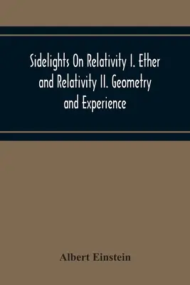 Lumini secundare asupra relativității I. Eterul și relativitatea Ii. Geometrie și experiență - Sidelights On Relativity I. Ether And Relativity Ii. Geometry And Experience