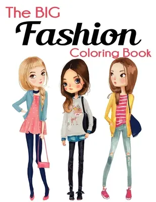 The Big Fashion Coloring Book: Carte de colorat distractivă și elegantă despre modă și frumusețe pentru femei și fete - The Big Fashion Coloring Book: Fun and Stylish Fashion and Beauty Coloring Book for Women and Girls