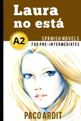 Spanish Novels: Laura no est (Romane spaniole pentru Pre Intermediari - A2) - Spanish Novels: Laura no est (Spanish Novels for Pre Intermediates - A2)