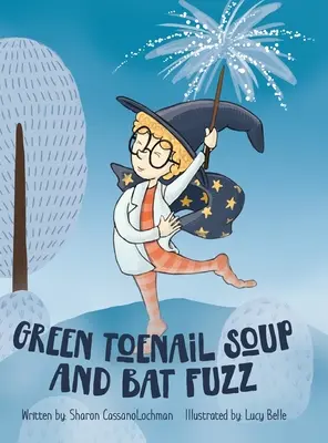 Supa de unghii verzi de la picioare și puful de liliac - Green Toenail Soup and Bat Fuzz
