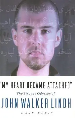 Inima mea a devenit atașată: Strania călătorie a lui John Walker Lindh - My Heart Became Attached: The Strange Journey of John Walker Lindh