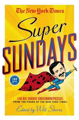 The New York Times Super Sundays: 150 de cuvinte încrucișate mari de duminică din paginile New York Times - The New York Times Super Sundays: 150 Big Sunday Crossword Puzzles from the Pages of the New York Times