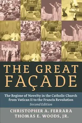 Marea fațadă: Regimul noutății în Biserica Catolică de la Vatican II la Revoluția lui Francisc: The Regime of Novelty in the Catholic Church from Vatican II to the Francis Revolution - The Great Facade: The Regime of Novelty in the Catholic Church from Vatican II to the Francis Revolution
