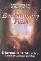 Credința evolutivă: Redescoperirea lui Dumnezeu în marea noastră poveste - Evolutionary Faith: Rediscovering God in Our Great Story