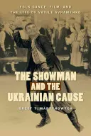 Showmanul și cauza ucraineană: Folk Dance, Film, and the Life of Vasile Avramenko - The Showman and the Ukrainian Cause: Folk Dance, Film, and the Life of Vasile Avramenko