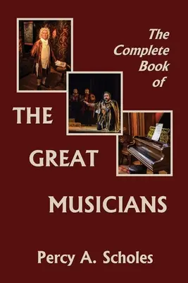 Cartea completă a marilor muzicieni (Yesterday's Classics) - The Complete Book of the Great Musicians (Yesterday's Classics)