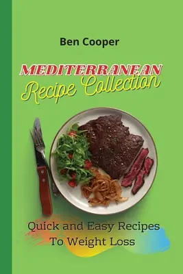 Colecția de rețete mediteraneene: Rețete rapide și ușoare pentru pierderea în greutate - Mediterranean Recipe Collection: Quick and Easy Recipes To Weight Loss