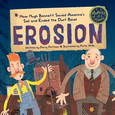 Erosiune: How Hugh Bennett Saved America's Soil and Ended the Dust Bowl - Erosion: How Hugh Bennett Saved America's Soil and Ended the Dust Bowl