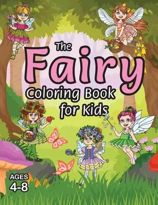 Cartea de colorat The Fairy pentru copii: (4-8 ani) Cu pagini de colorat unice! - The Fairy Coloring Book for Kids: (Ages 4-8) With Unique Coloring Pages!