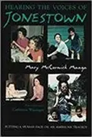 Hearing the Voices of Jonestown: O față umană a unei tragedii americane” (Putting a Human Face on an American Tragedy) - Hearing the Voices of Jonestown: Putting a Human Face on an American Tragedy
