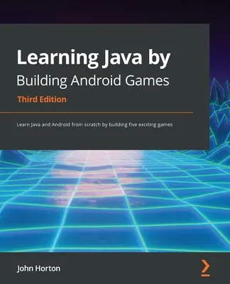 Learning Java by Building Android Games - Ediția a treia: Învățați Java și Android de la zero prin construirea a cinci jocuri captivante - Learning Java by Building Android Games - Third Edition: Learn Java and Android from scratch by building five exciting games