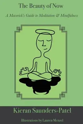 Frumusețea de acum: A Maverick's Guide to Meditation and Mindfulness (Ghidul unui nonconformist pentru meditație și atenție) - The Beauty of Now: A Maverick's Guide to Meditation and Mindfulness