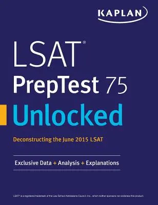 LSAT PrepTest 75 Deblocat: Date exclusive, analiză și explicații pentru LSAT din iunie 2015 - LSAT PrepTest 75 Unlocked: Exclusive Data, Analysis & Explanations for the June 2015 LSAT