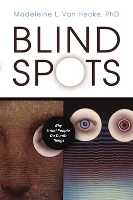 Blind Spots: De ce oamenii deștepți fac lucruri stupide - Blind Spots: Why Smart People Do Dumb Things