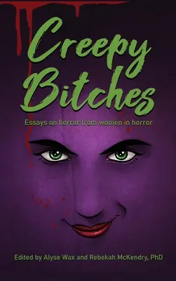 Creepy Bitches (hardback): Eseuri despre groază de la femei în groază - Creepy Bitches (hardback): Essays On Horror From Women In Horror