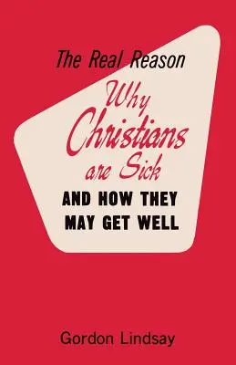 Adevăratul motiv pentru care creștinii sunt bolnavi și cum se pot însănătoși - The Real Reason Why Christians Are Sick and How They May Get Well