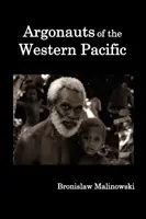 Argonauții din Pacificul de Vest; o relatare a întreprinderii și aventurii native în arhipelagurile din Noua Guinee Melaneziană. - Argonauts of the Western Pacific; An Account of Native Enterprise and Adventure in the Archipelagoes of Melanesian New Guinea.