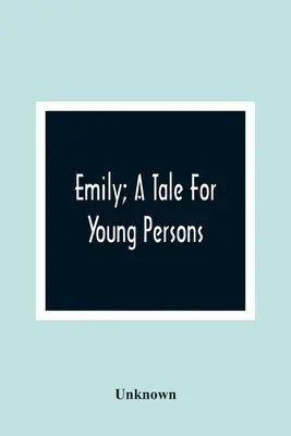 Emily; O poveste pentru tineri - Emily; A Tale For Young Persons