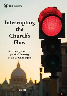 Întreruperea fluxului Bisericii: O teologie politică radical receptivă în marginile urbane - Interrupting the Church's Flow: A radically receptive political theology in the urban margins