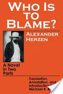 Cine este de vină? Un roman în două părți - Who Is to Blame?: A Novel in Two Parts