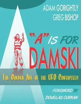 A este pentru Adamski: Epoca de aur a contactelor OZN (Versiunea alb-negru) - A is for Adamski: The Golden Age of the UFO Contactees (Black and White Version)