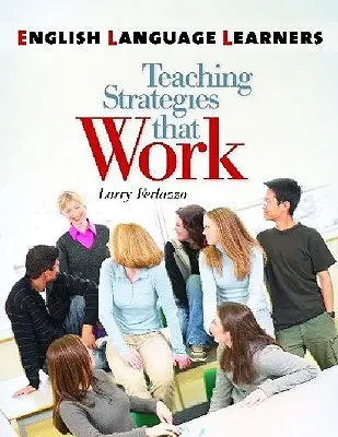 Elevii care învață limba engleză: Strategii de predare care funcționează - English Language Learners: Teaching Strategies That Work