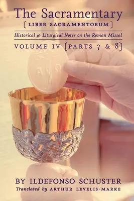 Sacramentarul (Liber Sacramentorum): Vol. 4: Note istorice și liturgice privind Missalul Roman - The Sacramentary (Liber Sacramentorum): Vol. 4: Historical & Liturgical Notes on the Roman Missal