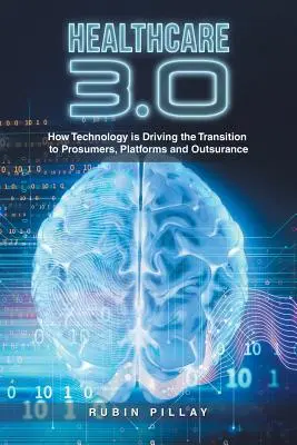 Asistența medicală 3.0: Cum conduce tehnologia tranziția către Prosumatori, Platforme și Outsurance - Healthcare 3.0: How Technology Is Driving the Transition to Prosumers, Platforms and Outsurance