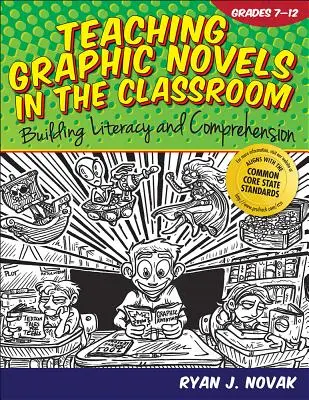 Teaching Graphic Novels in the Classroom (Predarea romanelor grafice în clasă): Building Literacy and Comprehension (Grades 7-12) - Teaching Graphic Novels in the Classroom: Building Literacy and Comprehension (Grades 7-12)