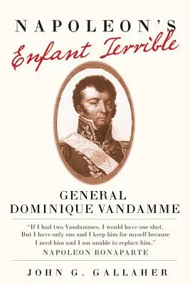 Copilul teribil al lui Napoleon: Generalul Dominique Vandamme - Napoleon's Enfant Terrible: General Dominique Vandamme