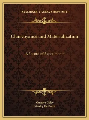 Clarviziune și materializare: O înregistrare a experimentelor - Clairvoyance and Materialization: A Record of Experiments