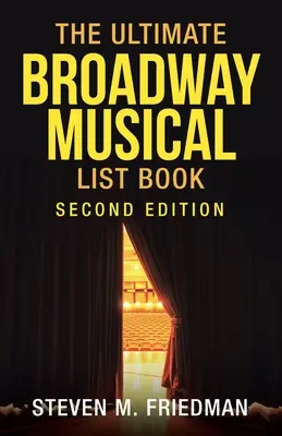 The Ultimate Broadway Musical List Book: Ediția a doua - The Ultimate Broadway Musical List Book: Second Edition
