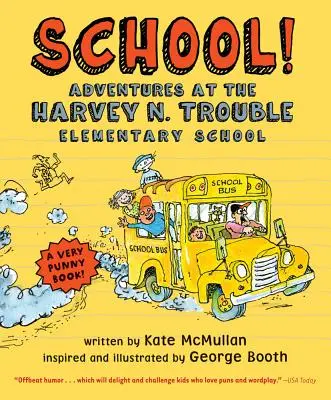Școala! Aventuri la școala primară Harvey N. Trouble - School!: Adventures at the Harvey N. Trouble Elementary School
