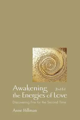 Trezirea energiilor iubirii: Descoperirea focului pentru a doua oară - Awakening the Energies of Love: Discovering Fire for the Second Time