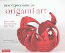 New Expressions in Origami Art: Capodopere de la 25 de artiști importanți din hârtie - New Expressions in Origami Art: Masterworks from 25 Leading Paper Artists