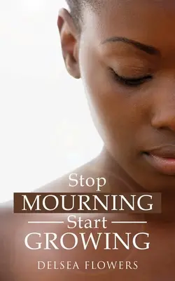Nu mai fi în doliu, începe să crești - Stop Mourning Start Growing