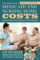 The Complete Guide to Medicaid and Nursing Home Costs (Ghidul complet privind Medicaid și costurile azilului): Cum să vă păstrați protejate bunurile de familie - The Complete Guide to Medicaid and Nursing Home Costs: How to Keep Your Family Assets Protected