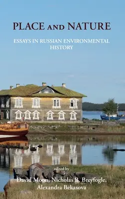 Locul și natura: Eseuri în istoria mediului din Rusia - Place and Nature: Essays in Russian Environmental History