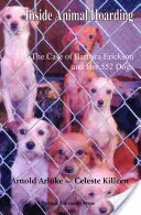 Inside Animal Hoarding: Povestea Barbarei Erickson și a celor 522 de câini ai săi - Inside Animal Hoarding: The Story of Barbara Erickson and her 522 Dogs